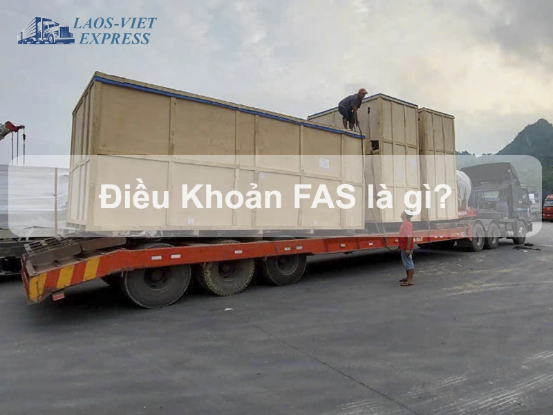 FAS là gì – Điều khoản tối ưu hóa xuất nhập khẩu trong thương mại quốc tế