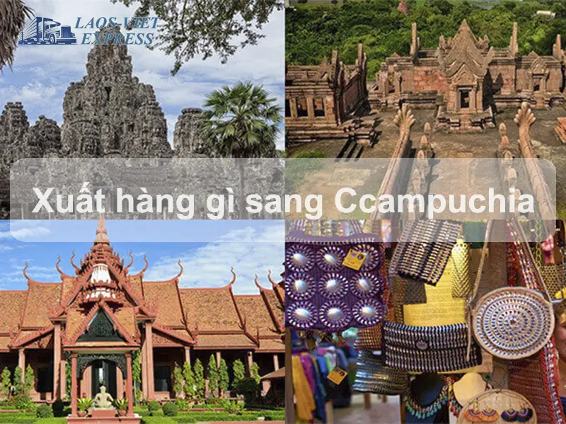Hướng Dẫn Xuất Hàng Gì Sang Campuchia: Top Mặt Hàng Hot Nhất